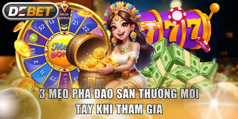 3 mẹo phá đảo săn thưởng mỏi tay khi tham gia