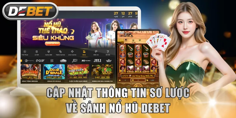 Cập nhật thông tin sơ lược về sảnh Nổ Hũ DEBET