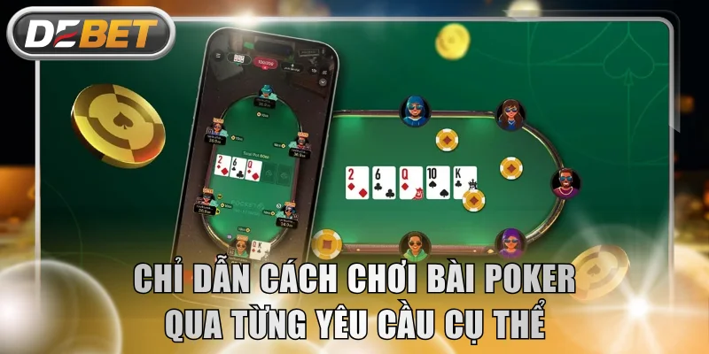 Chỉ dẫn cách chơi bài Poker qua từng yêu cầu cụ thể