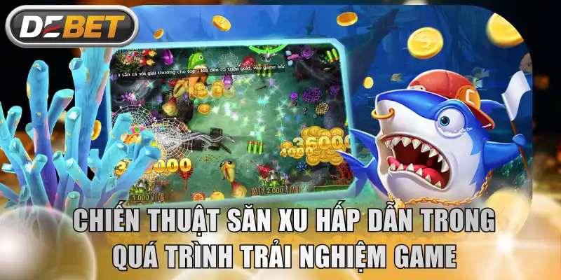 Chiến thuật săn xu hấp dẫn trong quá trình trải nghiệm game