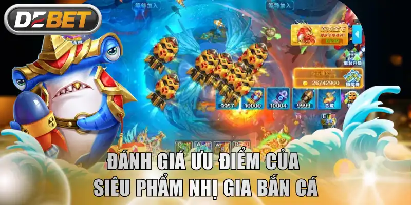 Đánh giá ưu điểm của siêu phẩm Nhị Gia Bắn Cá