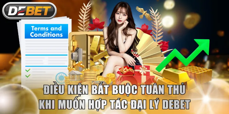 Điều kiện bắt buộc tuân thủ khi muốn hợp tác đại lý DEBET