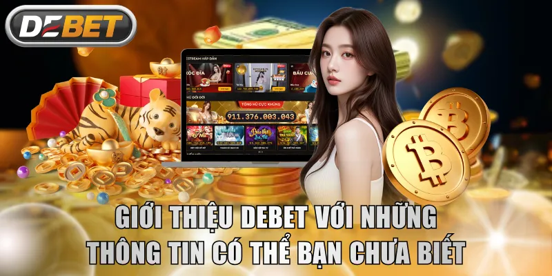 Giới thiệu DEBET với những thông tin có thể bạn chưa biết