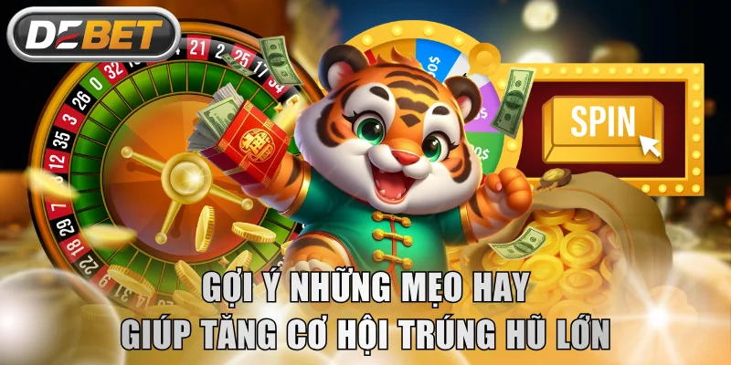 Gợi ý những mẹo hay giúp tăng cơ hội trúng hũ lớn