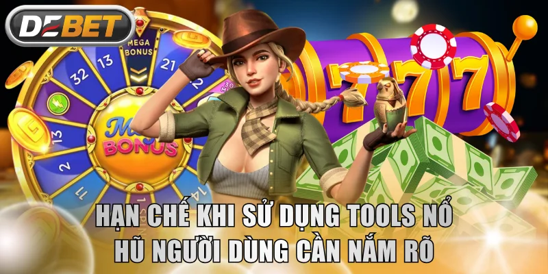 Hạn chế khi sử dụng tools nổ hũ người dùng cần nắm rõ