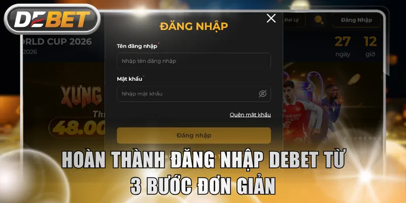 Hoàn thành đăng nhập DEBET từ 3 bước đơn giản