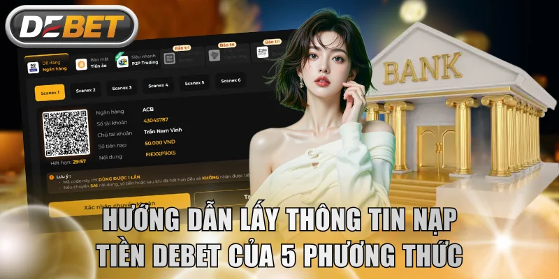 Hướng dẫn lấy thông tin nạp tiền DEBET của 5 phương thức