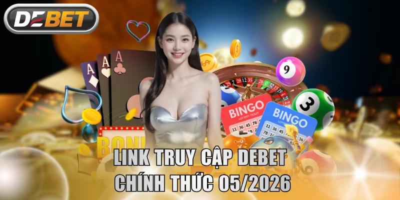 Link truy cập DEBET chính thức 05/2026