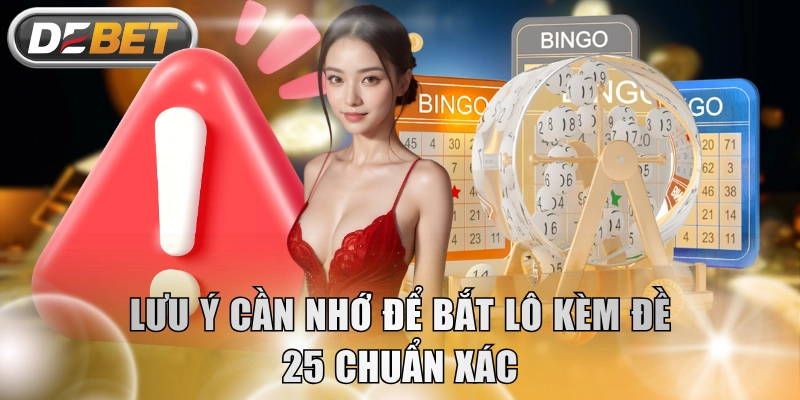 Lưu ý cần nhớ để bắt lô kèm đề 25 chuẩn xác