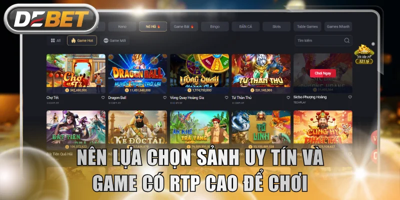 Nên lựa chọn sảnh uy tín và game có RTP cao để chơi