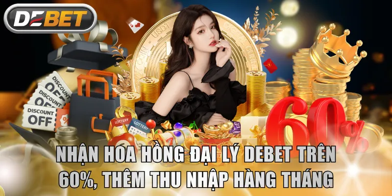 Nhận hoa hồng đại lý DEBET trên 60%, thêm thu nhập hàng tháng