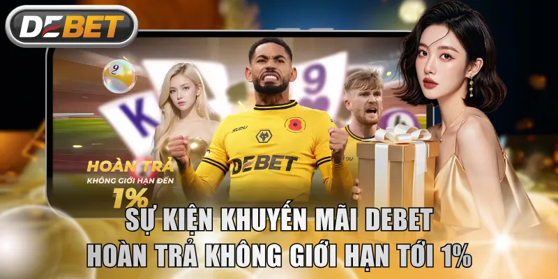 Sự kiện khuyến mãi DEBET hoàn trả không giới hạn tới 1%