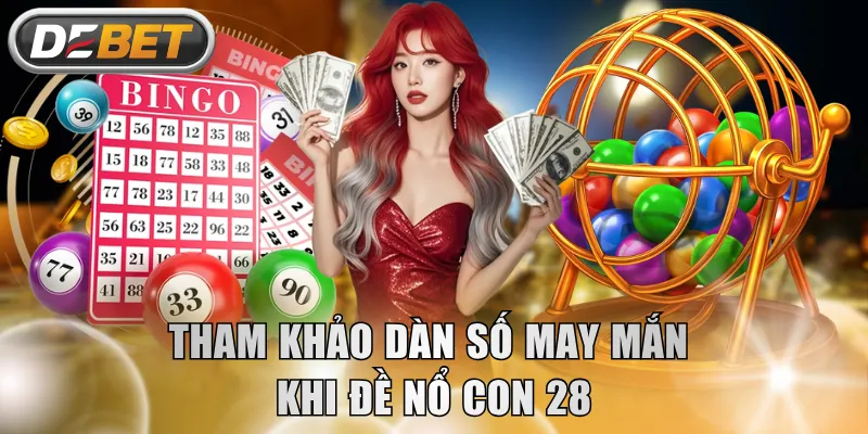 Tham khảo dàn số may mắn khi đề nổ con 28