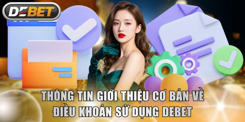 Thông tin giới thiệu cơ bản về điều khoản sử dụng DEBET