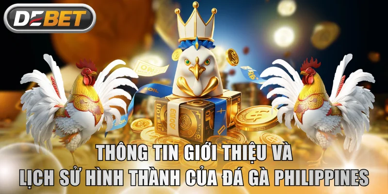 Thông tin giới thiệu và lịch sử hình thành của đá gà Philippines