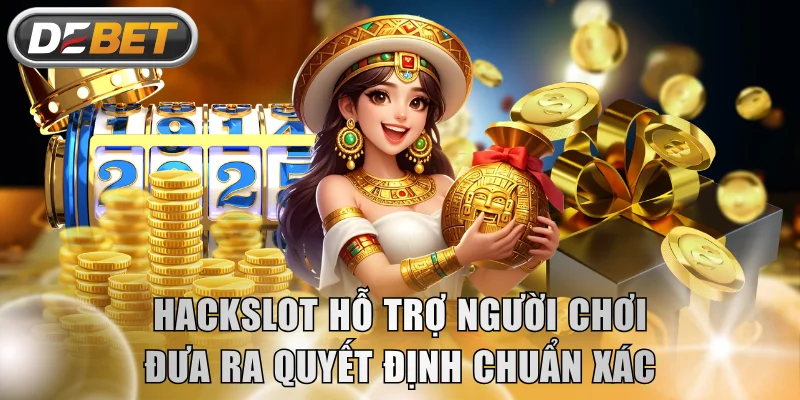 Tool Hackslot hỗ trợ người chơi đưa ra quyết định chuẩn xác