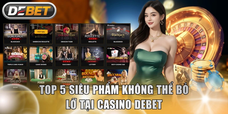 Top 5 siêu phẩm không thể bỏ lỡ tại casino DEBET