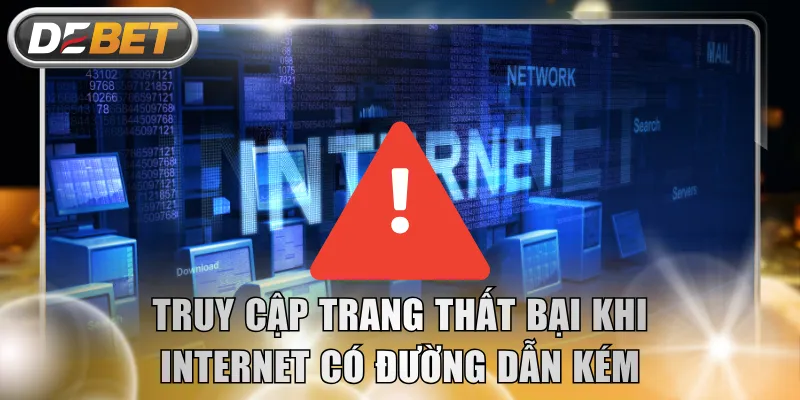 Truy cập trang thất bại khi Internet có đường dẫn kém