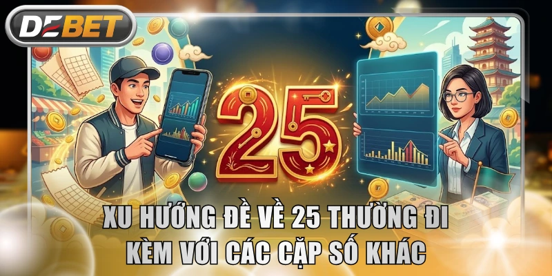 Xu hướng đề về 25 thường đi kèm với các cặp số khác